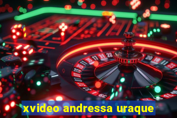 xvideo andressa uraque